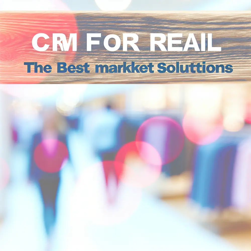 CRM para varejo: Os 13 Melhores Soluções do Mercado