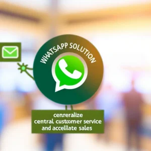 Solução WhatsApp: Centralize Atendimento e Venda Mais Rápido