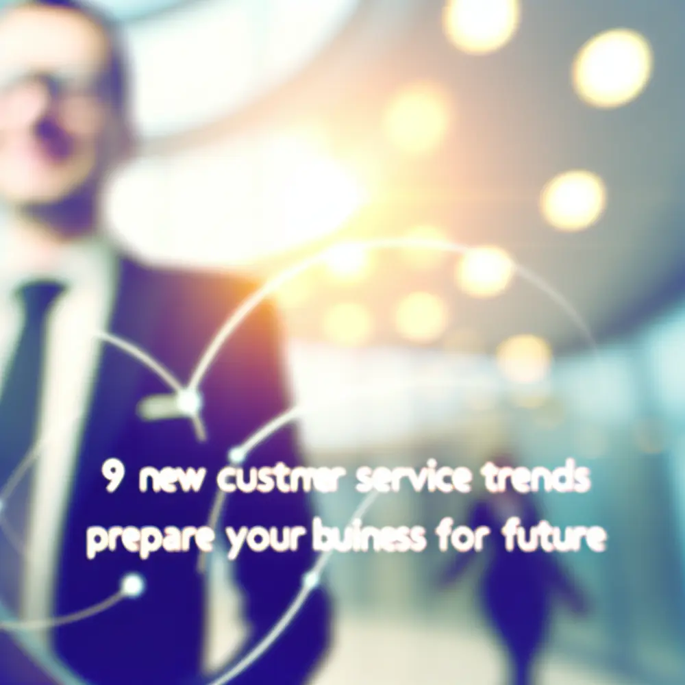 9 Novas Tendências De Atendimento Ao Cliente Para 2025: Prepare Sua Empresa Para O Futuro