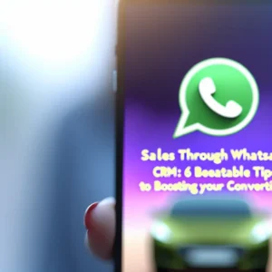Vendas por WhatsApp com CRM: 6 Dicas Infalíveis para Otimizar Suas Conversões