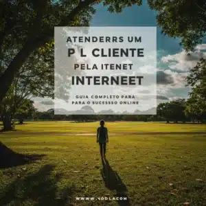 Atender Um Cliente Pela Internet: Guia Completo para o Sucesso Online