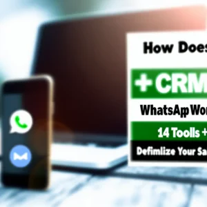 Como funciona CRM WhatsApp? 14 Ferramentas + [GUIA DEFINITIVO] para Otimizar suas Vendas