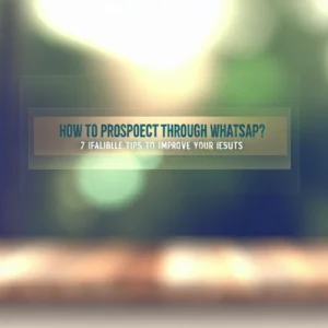 Como Prospectar Pelo WhatsApp? 7 Dicas Infalíveis Para Melhorar Seus Resultados