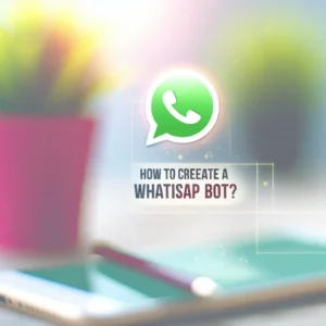 Como Criar um Bot no WhatsApp? 7 Dicas Práticas Para Começar Agora